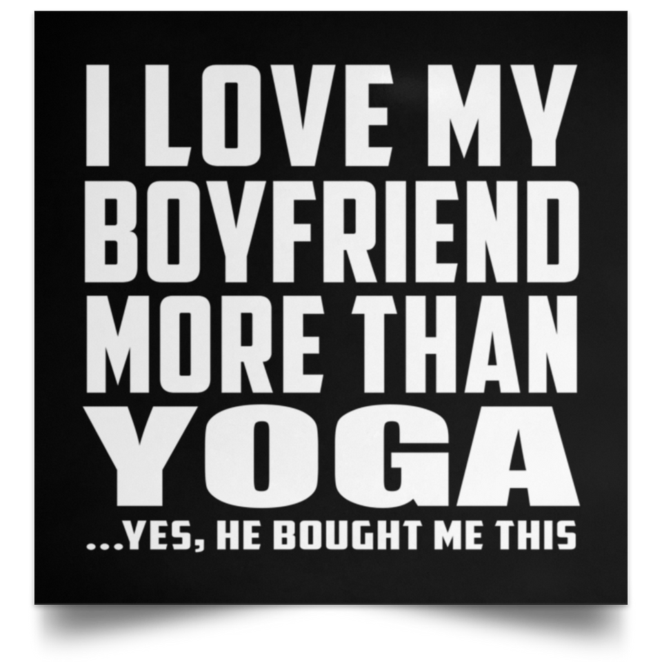 I Love My Boyfriend More Than Yoga - Poster Square
