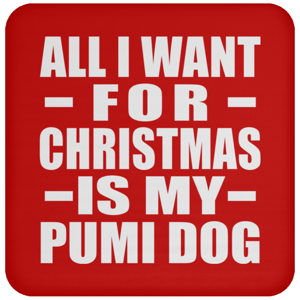 All I Want For Christmas Is My Pumi Dog - Coaster