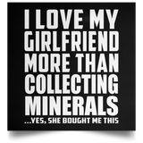 I Love My Girlfriend More Than Collecting Minerals - Poster Square