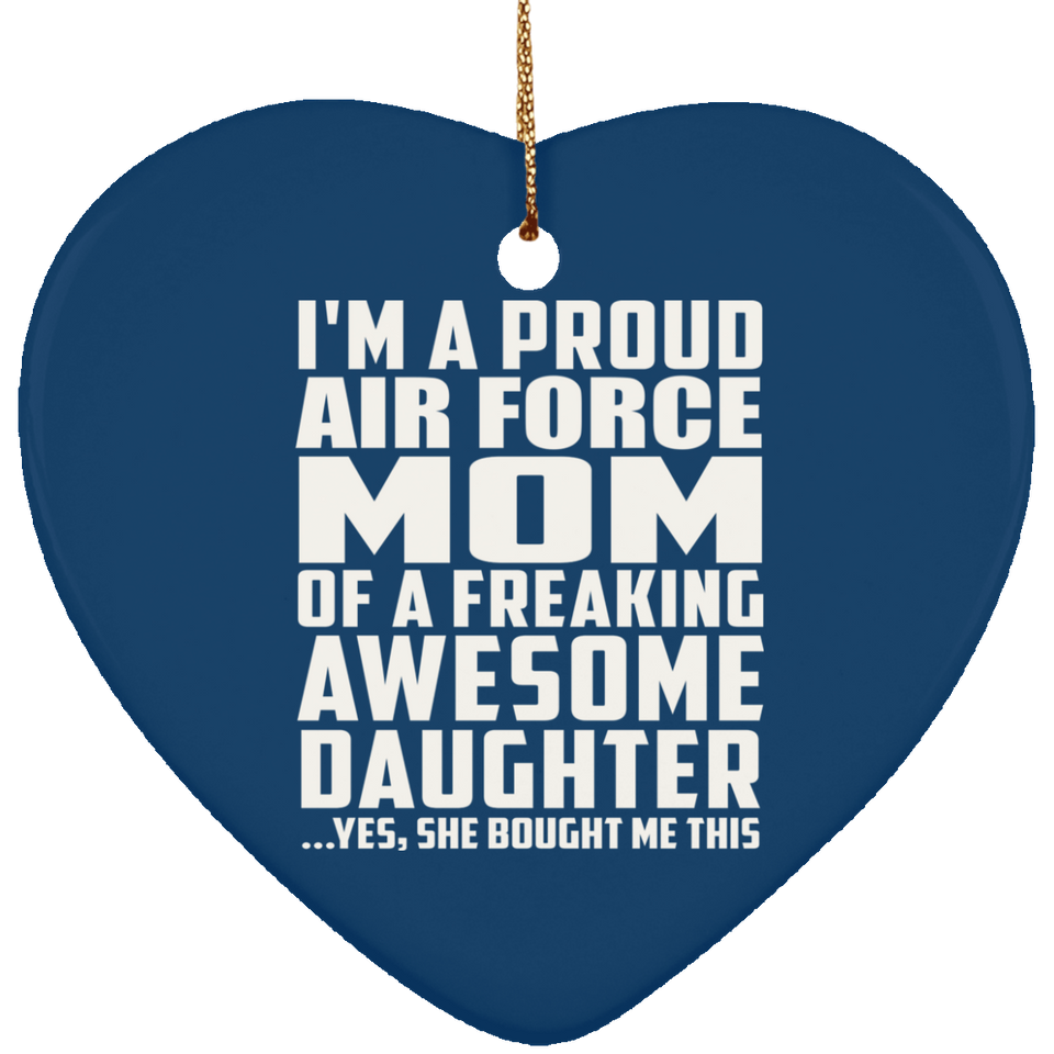 Proud Air Force Mom Of Awesome Daughter - Heart Ornament