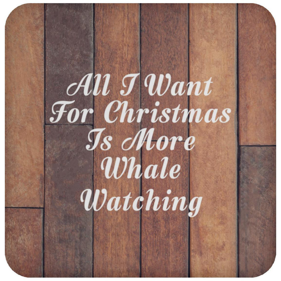 All I Want For Christmas Is More Whale Watching - Drink Coaster E