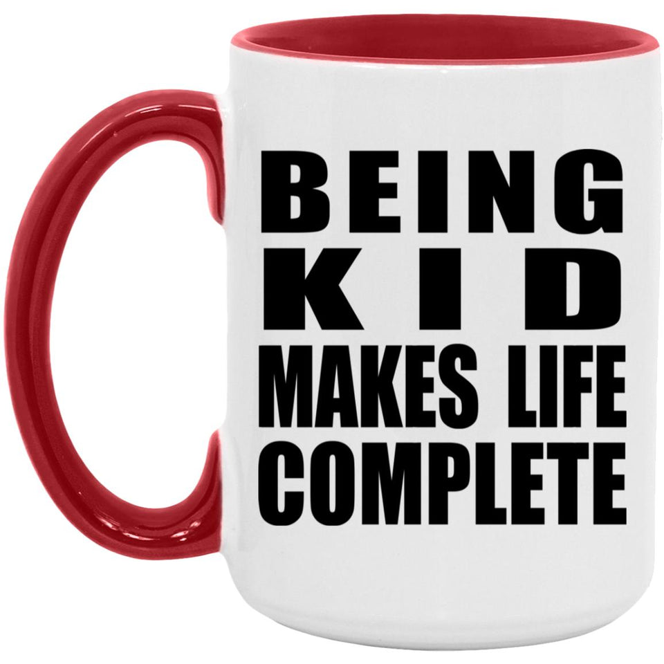 Being Kid Makes Life Complete - 15oz Accent Mug Red
