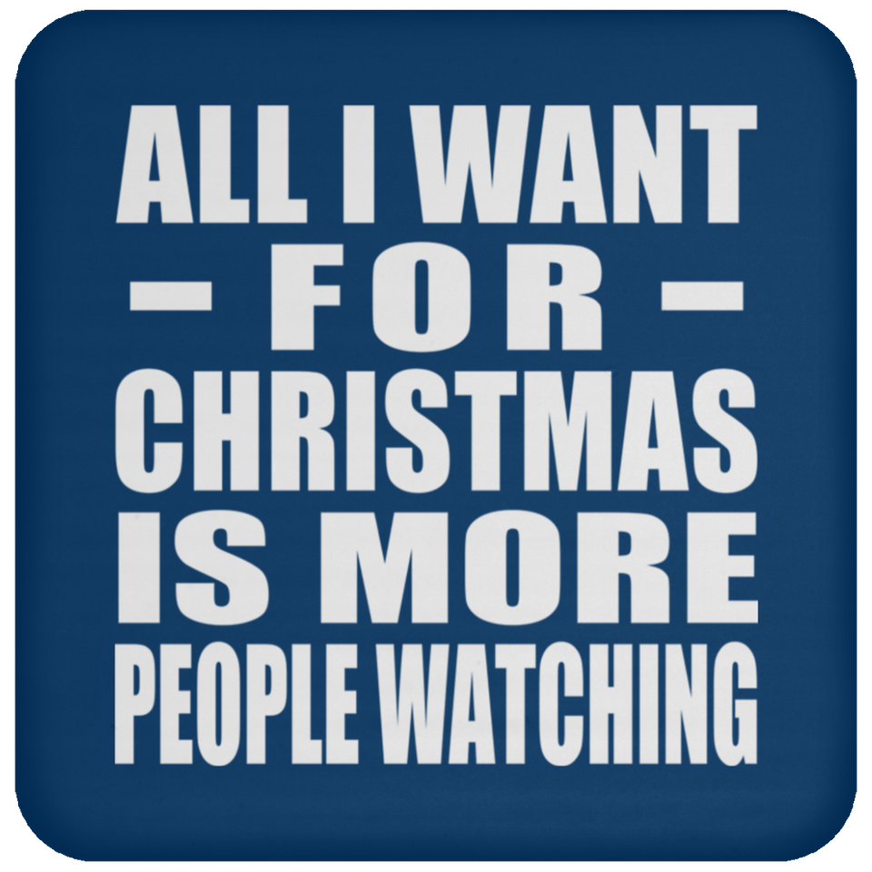 All I Want For Christmas Is More People Watching - Coaster