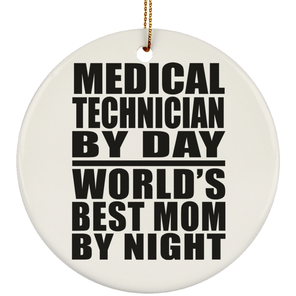 Medical Technician By Day World's Best Mom By Night - Circle Ornament