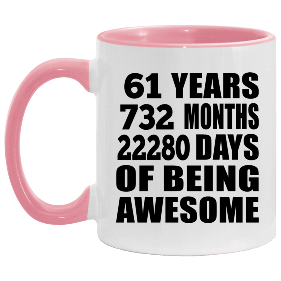 61st Birthday 61 Years 732 Months 22280 Days Of Awesome - 11oz Accent Mug Pink