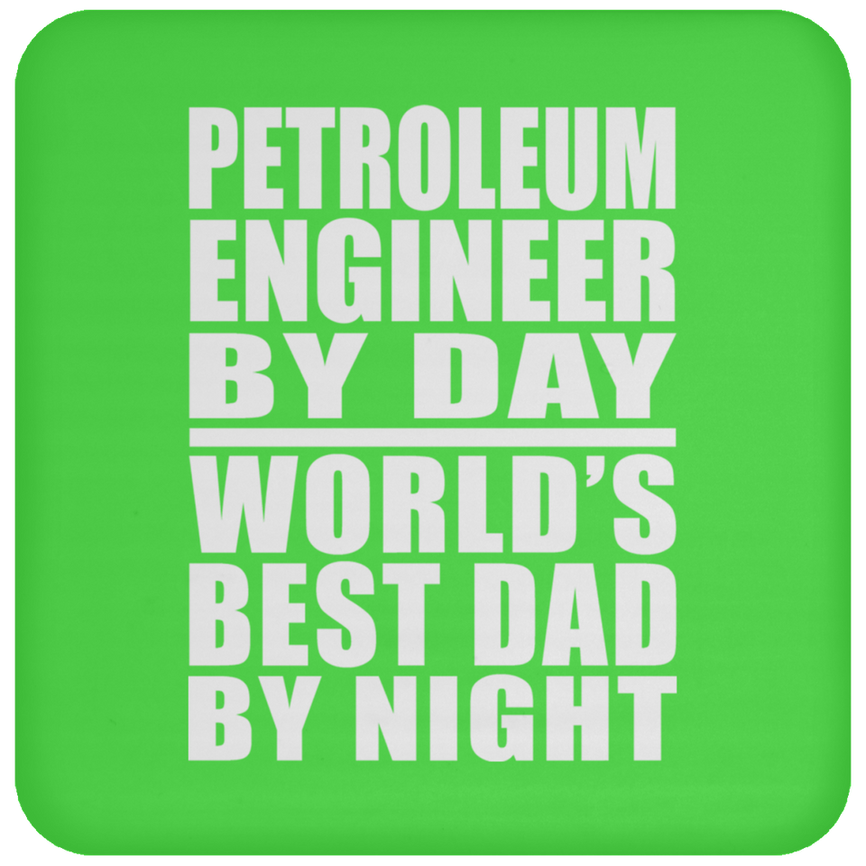 Petroleum Engineer By Day World's Best Dad By Night - Drink Coaster
