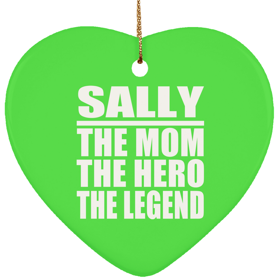 Sally The Mom The Hero The Legend - Heart Ornament