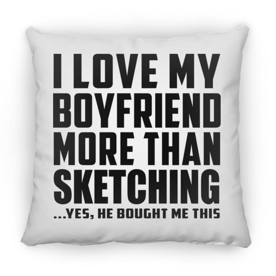 I Love My Boyfriend More Than Sketching - Throw Pillow