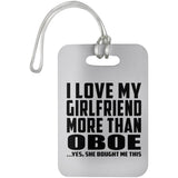 I Love My Girlfriend More Than Oboe - Luggage Bag Tag