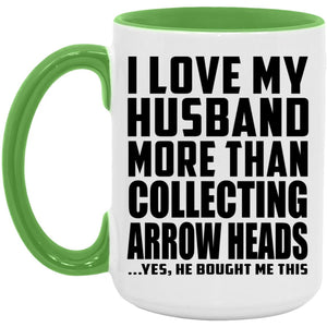 I Love My Husband More Than Collecting Arrow Heads - 15oz Accent Mug Green