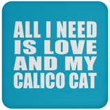 All I Need Is Love And My Calico Cat - Drink Coaster