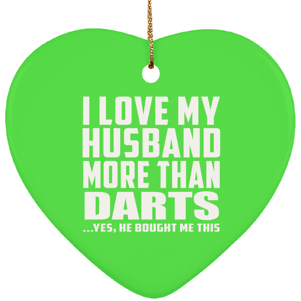 I Love My Husband More Than Darts - Heart Ornament