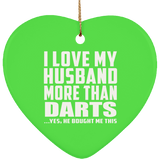 I Love My Husband More Than Darts - Heart Ornament