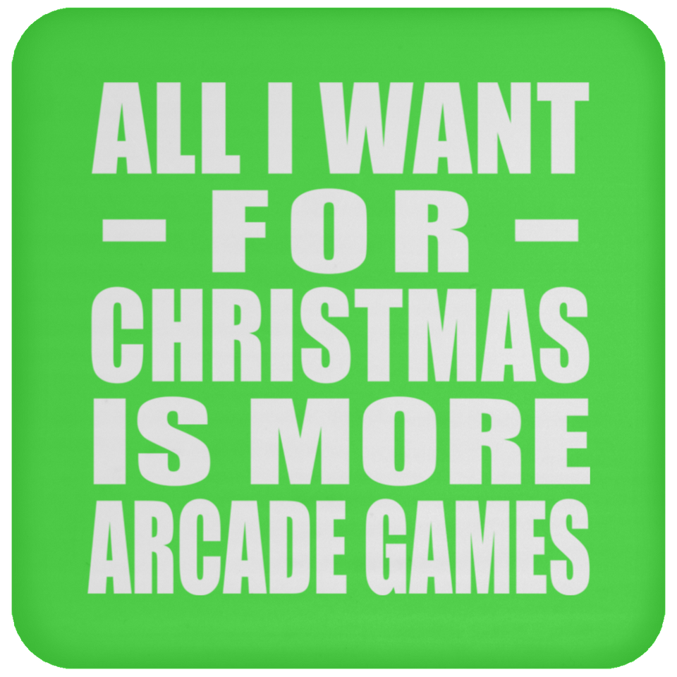 All I Want For Christmas Is More Arcade Games - Coaster