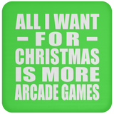 All I Want For Christmas Is More Arcade Games - Coaster