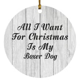 All I Want For Christmas Is My Boxer Dog - Circle Ornament F