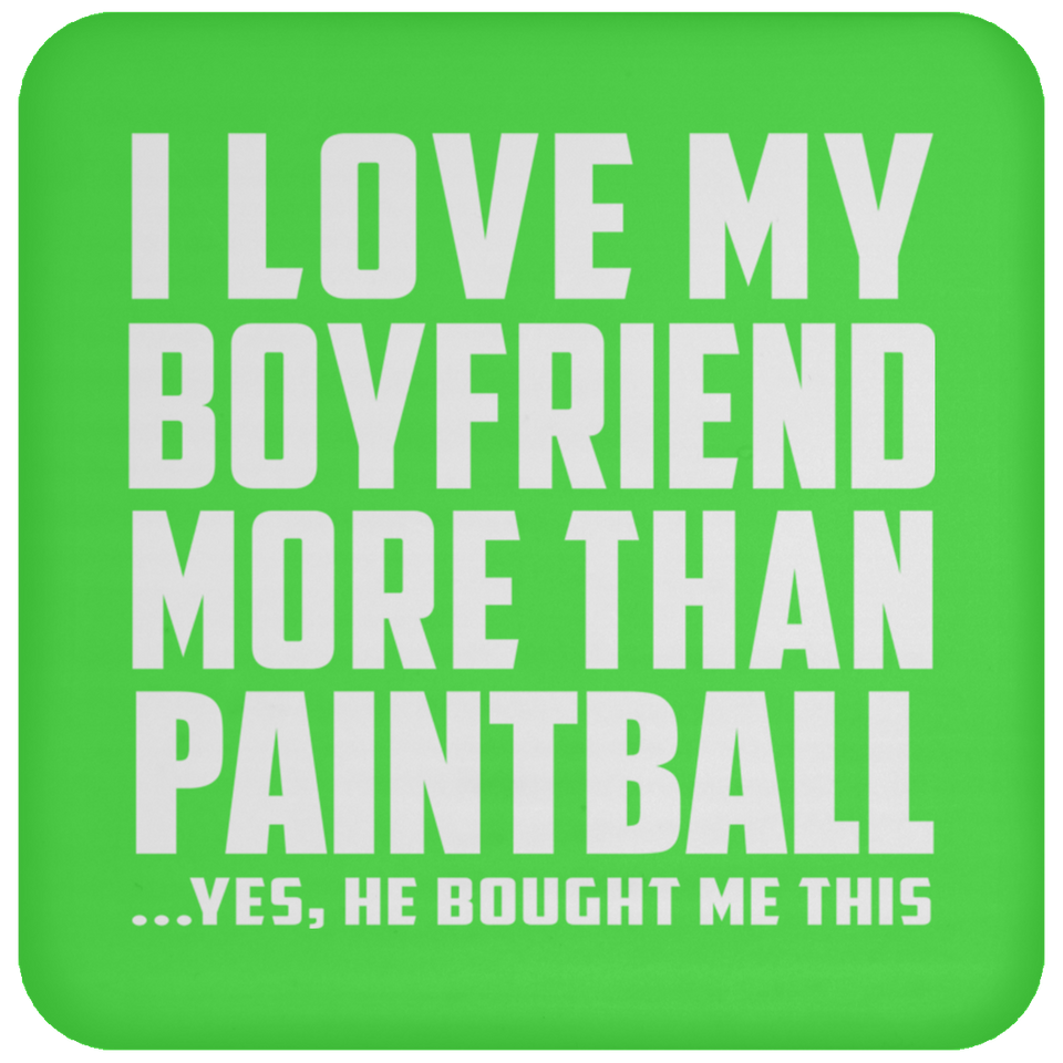 I Love My Boyfriend More Than Paintball - Drink Coaster