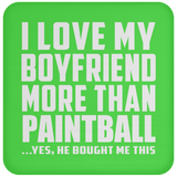 I Love My Boyfriend More Than Paintball - Drink Coaster