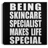 Being Skincare Specialist Makes Life Special - Canvas Square