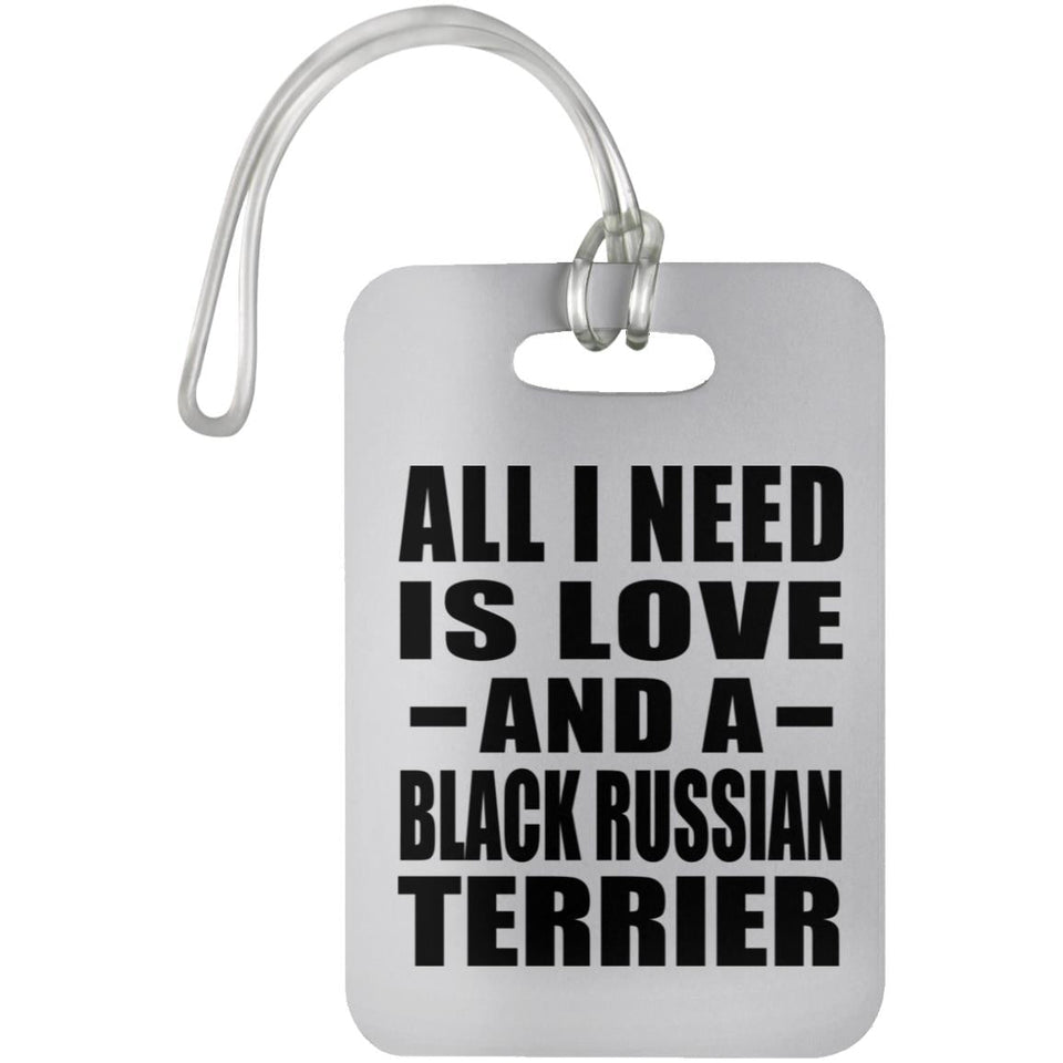 All I Need Is Love And A Black Russian Terrier - Luggage Bag Tag