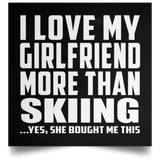 I Love My Girlfriend More Than Skiing - Poster Square