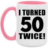 100th Birthday I Turned 50 Twice - 15oz Accent Mug Pink