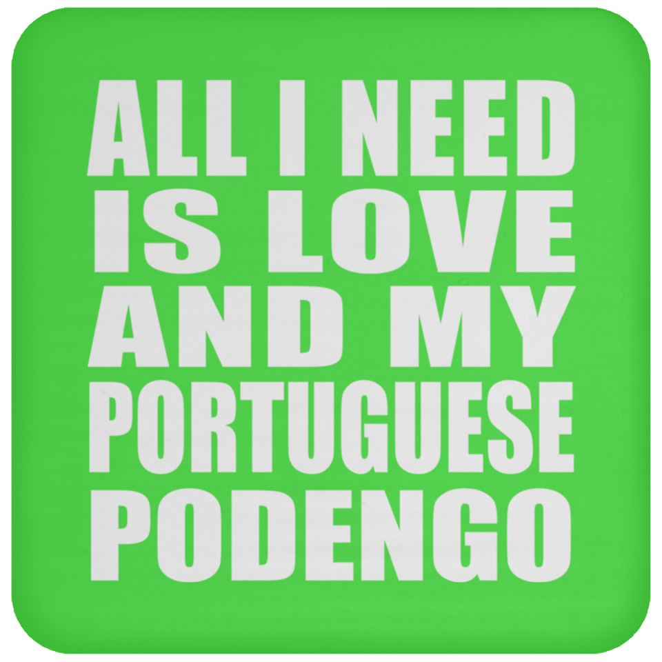 All I Need Is Love And My Portuguese Podengo - Drink Coaster