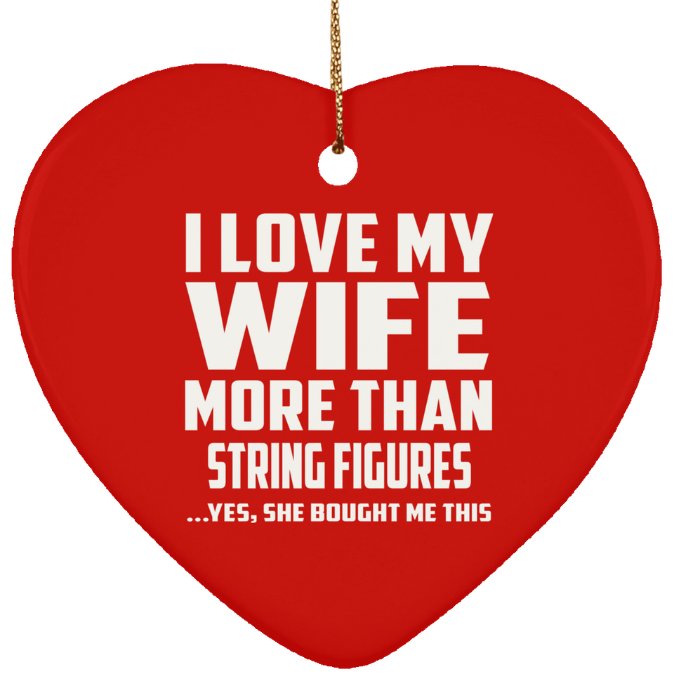 I Love My Wife More Than String Figures - Heart Ornament