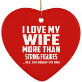 I Love My Wife More Than String Figures - Heart Ornament