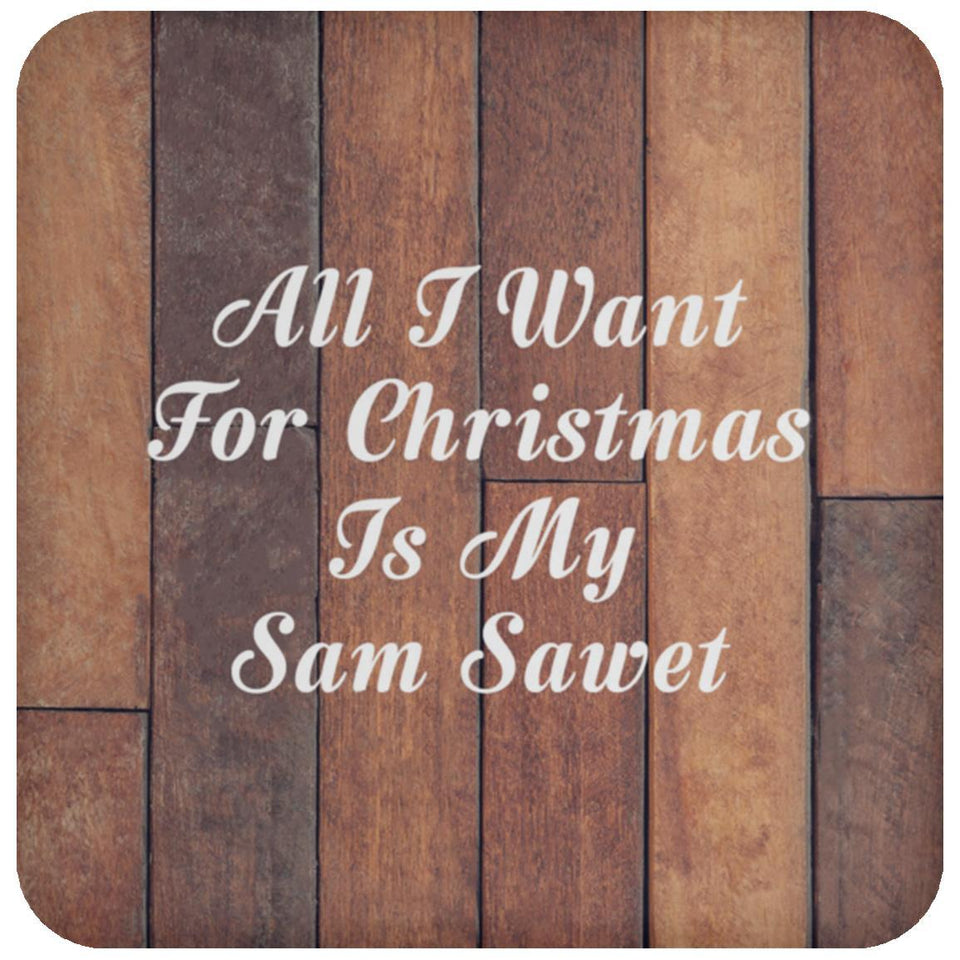 All I Want For Christmas Is My Sam Sawet - Drink Coaster E