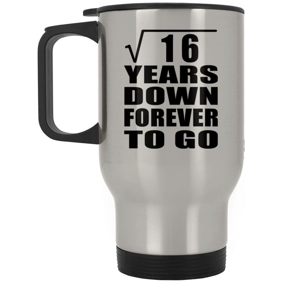 4th Anniversary Square Root of 16 Years Down Forever To Go - Silver Travel Mug