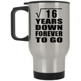 4th Anniversary Square Root of 16 Years Down Forever To Go - Silver Travel Mug