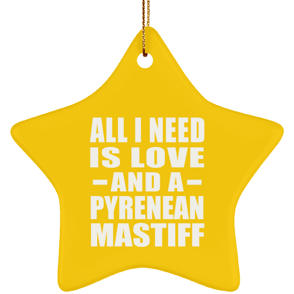 All I Need Is Love And A Pyrenean Mastiff - Star Ornament
