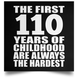 First 110 Years of Childhood Are The Hardest - Poster Square