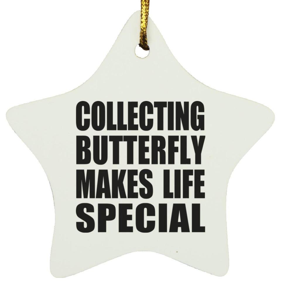 Collecting Butterfly Makes Life Special - Star Ornament