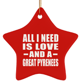 All I Need Is Love And A Great Pyrenees - Star Ornament