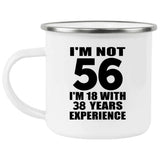 56th Birthday I'm Not 56 I'm 18 With 38 Years Experience - 12oz Camping Mug