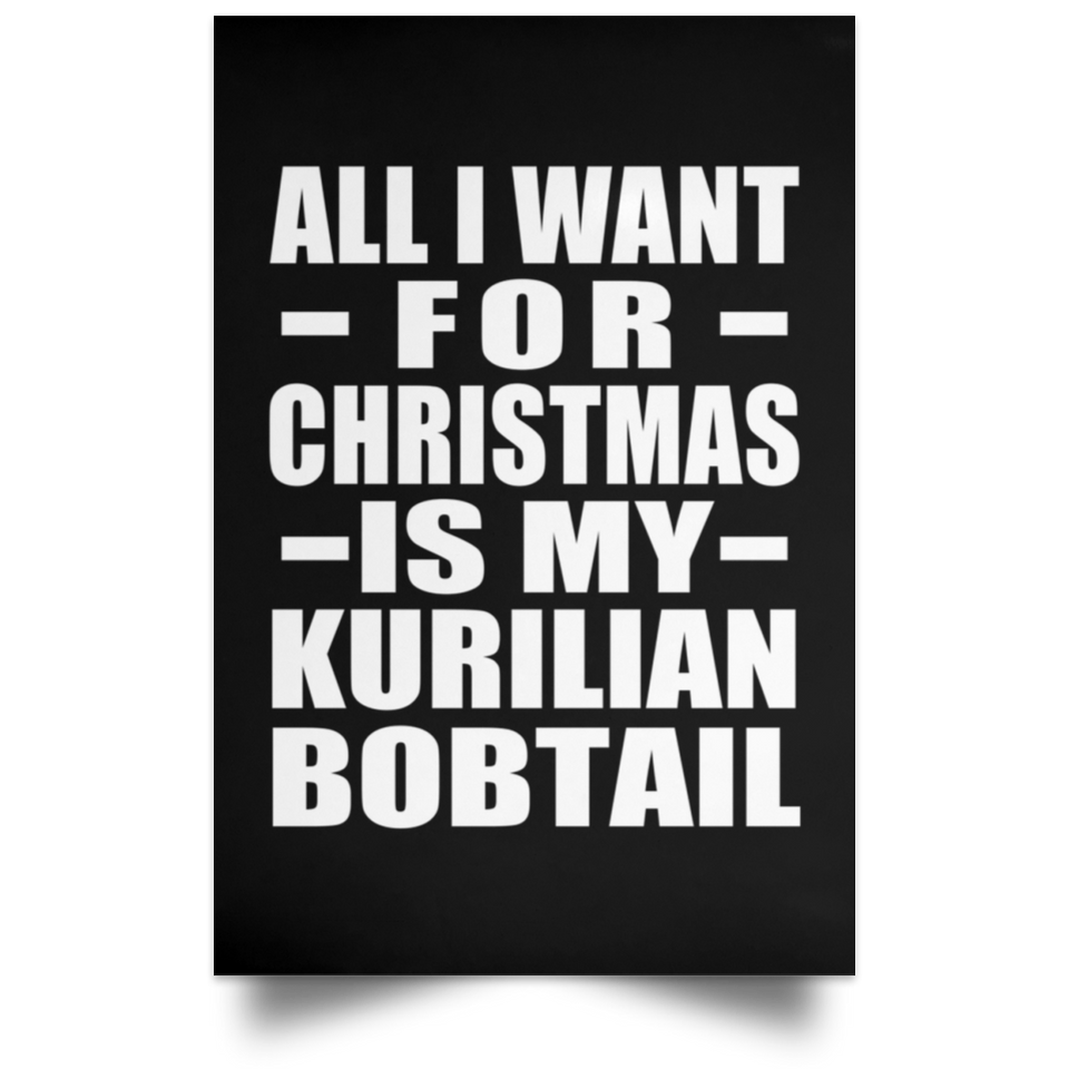 All I Want For Christmas Is My Kurilian Bobtail - Poster Portrait