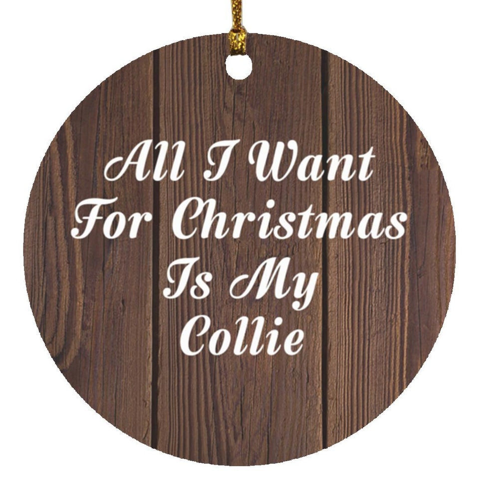 All I Want For Christmas Is My Collie - Circle Ornament D