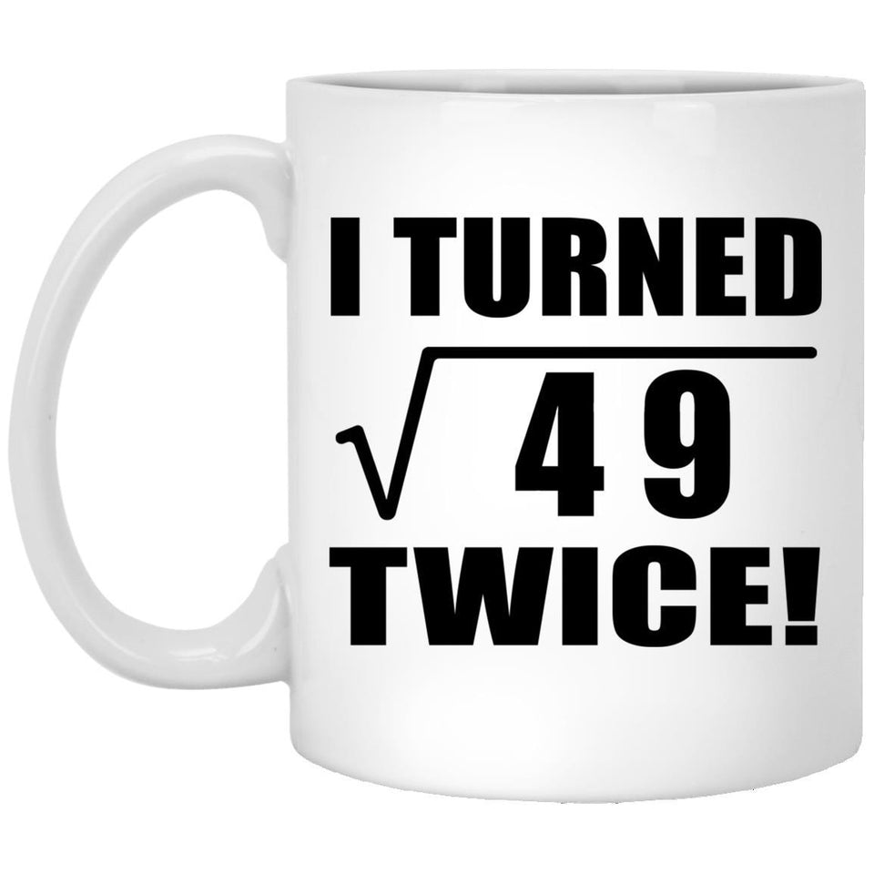 14th Birthday I Turned Square Root of 49 Twice - 11oz Coffee Mug