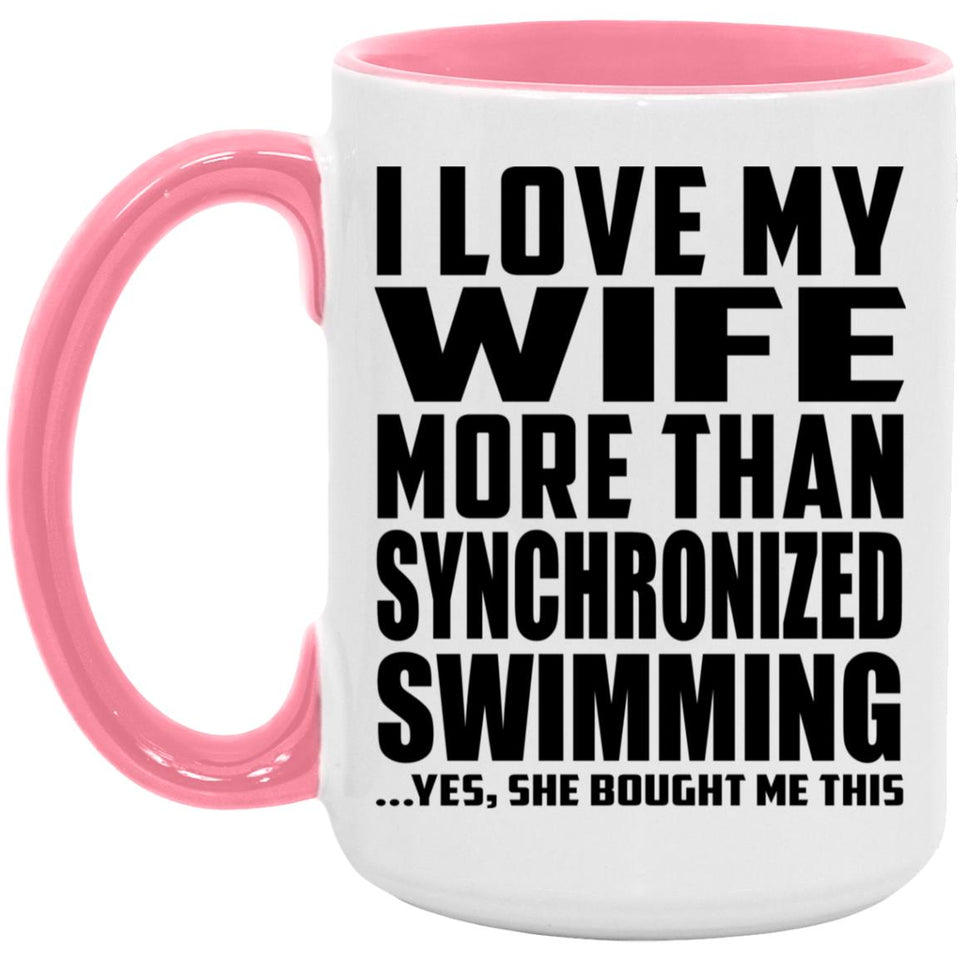 I Love My Wife More Than Synchronized Swimming - 15oz Accent Mug Pink