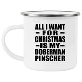 All I Want For Christmas Is My Doberman Pinscher - 12oz Camping Mug