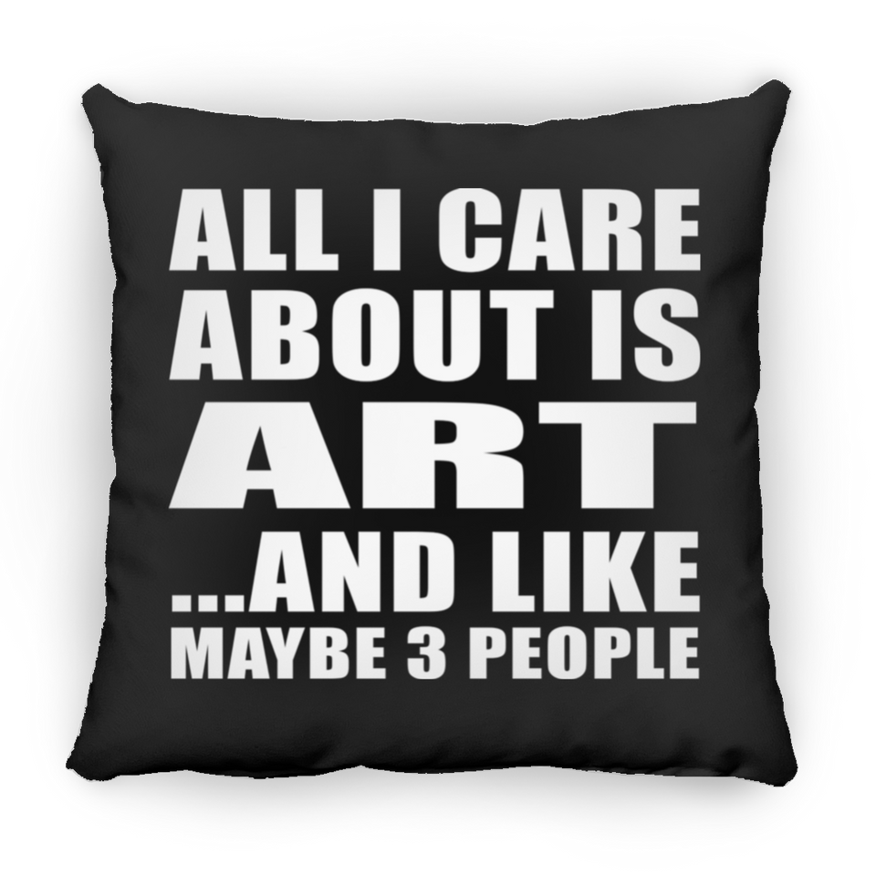 All I Care About Is Art - Throw Pillow Black