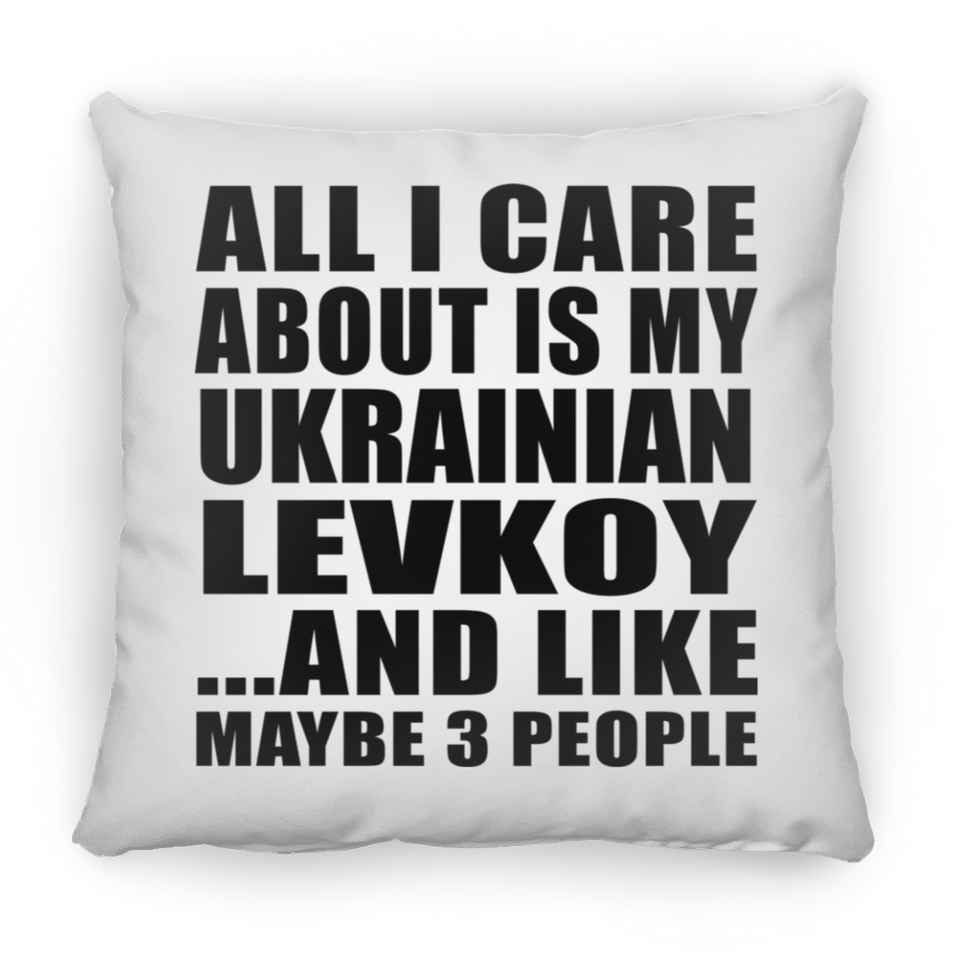 All I Care About Is My Ukrainian Levkoy - Throw Pillow