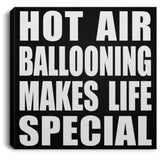 Hot Air Ballooning Makes Life Special - Canvas Square