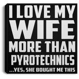 I Love My Wife More Than Pyrotechnics - Canvas Square
