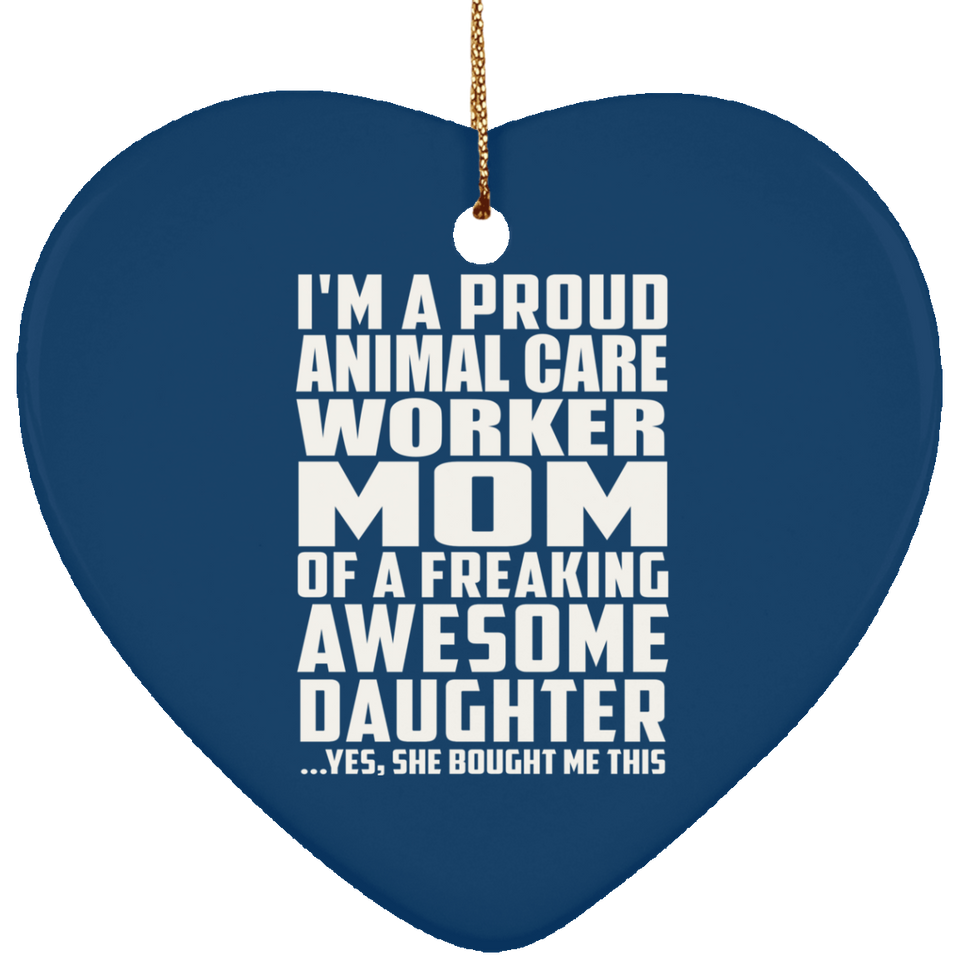 Proud Animal Care Worker Mom Of Awesome Daughter - Heart Ornament