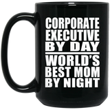 Corporate Executive By Day World's Best Mom By Night - 15 Oz Coffee Mug Black