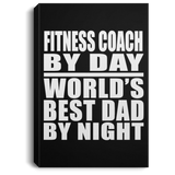 Fitness Coach By Day World's Best Dad By Night - Canvas Portrait