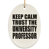Keep Calm and Trust The University Professor - Oval Ornament